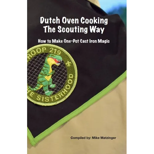 Dutch Oven Cooking the Scouting Way: How to Make One-Pot Cast Iron Magic
