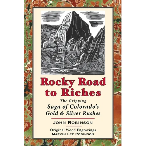 Rocky Road to Riches: The Gripping Saga of Colorado's Gold & Silver Rushes