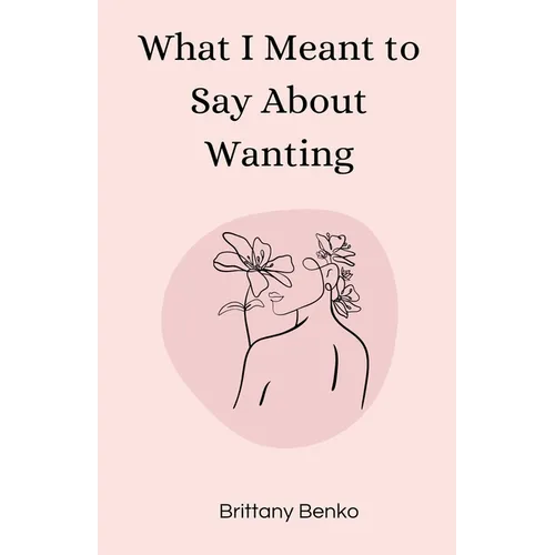 What I Meant to Say About Wanting