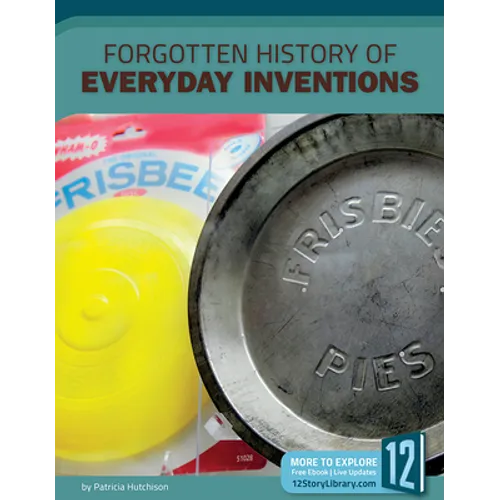 Forgotten History of Everyday Inventions