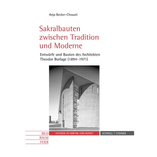 Sakralbauten Zwischen Tradition Und Moderne: Entwurfe Und Bauten Des Architekten Theodor Burlage (1894-1971)