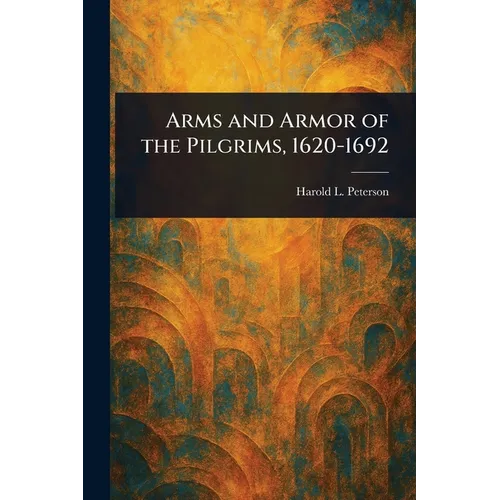 Arms and Armor of the Pilgrims, 1620-1692