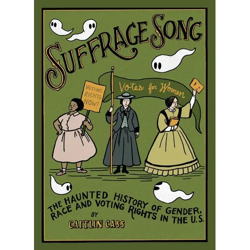 Suffrage Song: The Haunted History of Gender, Race and Voting Rights in the U.S.