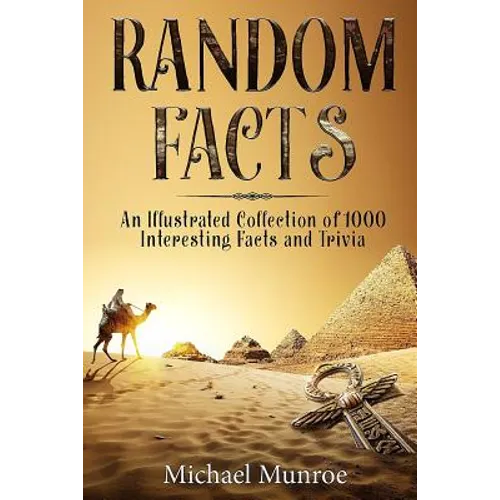 Random Facts: An Illustrated Collection of 1,000 Interesting Facts and Trivia