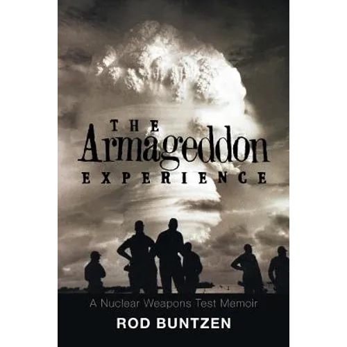 The Armageddon Experience: -A Nuclear Weapons Test Memoir-