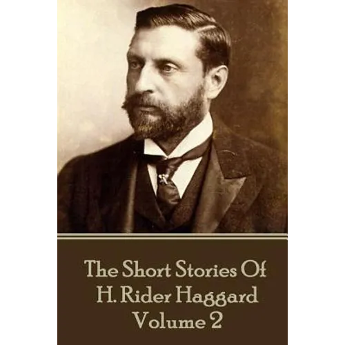 H. Rider Haggard - The Short Stories of H. Rider Haggard: Volume II