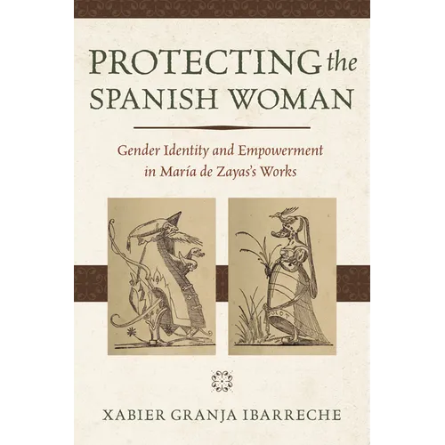 Protecting the Spanish Woman: Gender Identity and Empowerment in Mar僘 de Zayas's Works