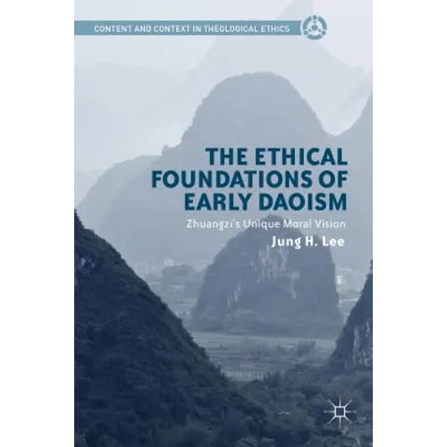 The Ethical Foundations of Early Daoism: Zhuangzi's Unique Moral Vision
