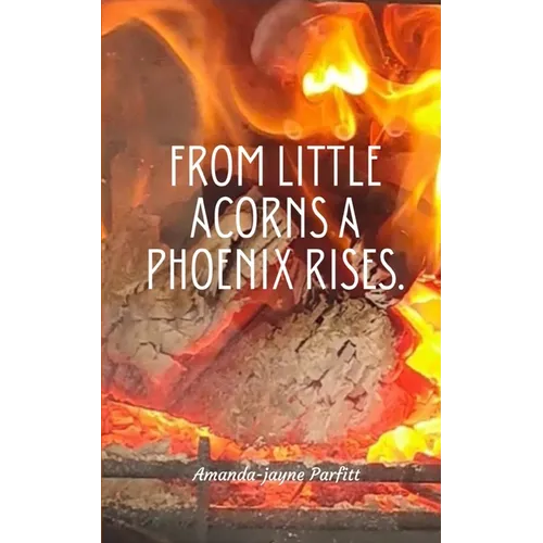 From little acorns a Phoenix rises.