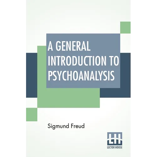 A General Introduction To Psychoanalysis: Authorized Translation With A Preface By G. Stanley Hall