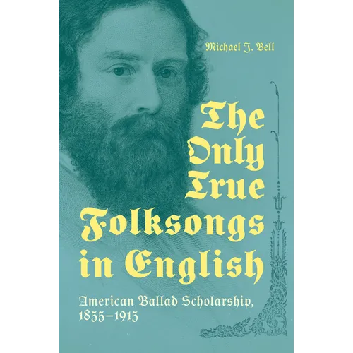 Only True Folksongs in English: American Ballad Scholarship, 1855-1915