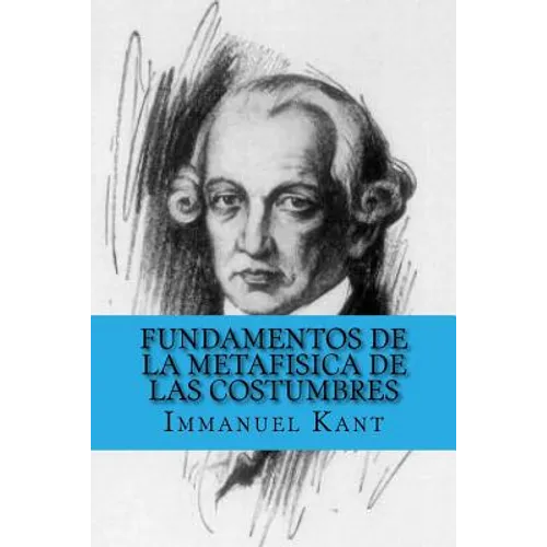 Fundamentos de la Metafisica de las Costumbres (Spanish Edition)