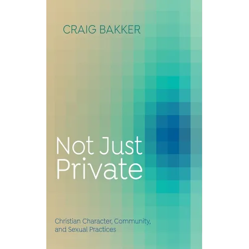 Not Just Private: Christian Character, Community, and Sexual Practices