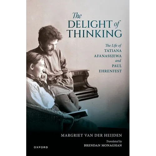 The Delight of Thinking: The Life of Tatiana Afanassjewa and Paul Ehrenfest