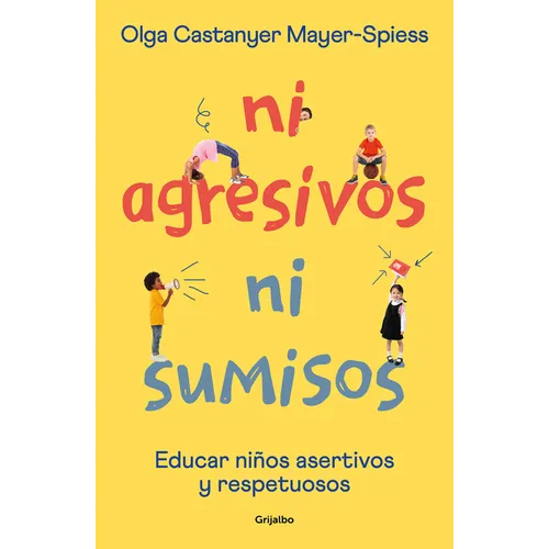 Ni Agresivos Ni Sumisos. Educar Niños Asertivos Y Respetuosos / Neither Aggressive Nor Submissive