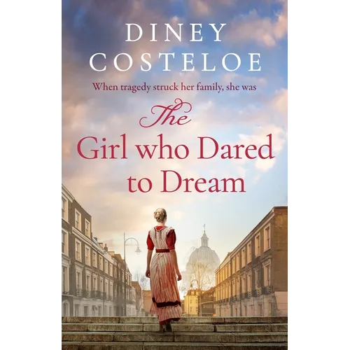 The Girl Who Dared to Dream: A Beautiful and Heart-Rending Historical Fiction Novel from Bestselling Author Diney Costeloe