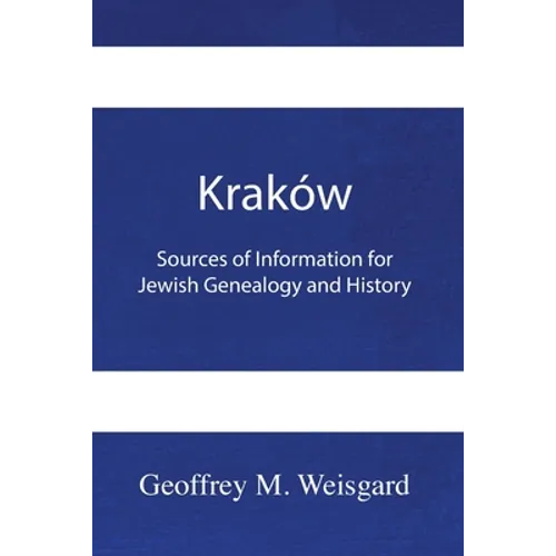 Kraków: Sources of Information for Jewish Genealogy and History - Paperback