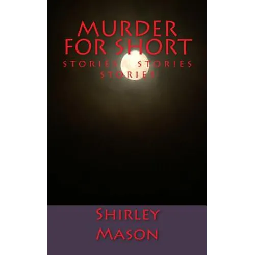 Murder for Short: Stories Stories Stories
