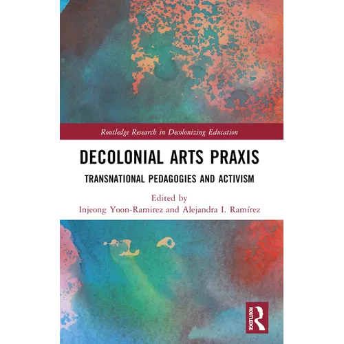 Decolonial Arts Praxis: Transnational Pedagogies and Activism