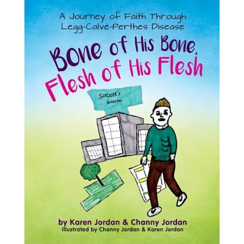 Bone of His Bone, Flesh of His Flesh: A Journey of Faith Through Legg-Calvé-Perthes Disease