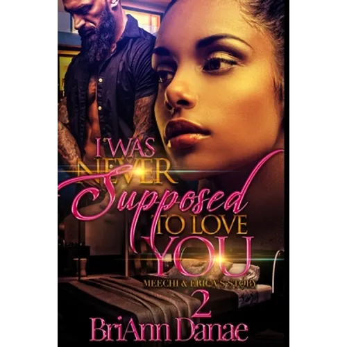 I Was Never Supposed To Love You 2: Meechi & Erica's Story