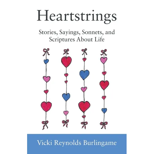 Heartstrings: Stories, Sayings, Sonnets, and Scriptures About Life