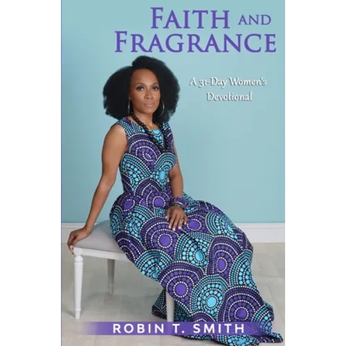 Faith and Fragrance: A Women's 31-Day Devotional
