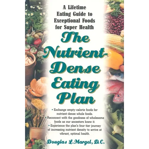 The Nutrient-Dense Eating Plan: A Lifetime Eating Guide to Exceptional Foods for Super Health