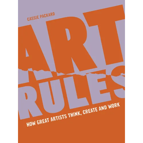 Art Rules: How Great Artists Think, Create and Work