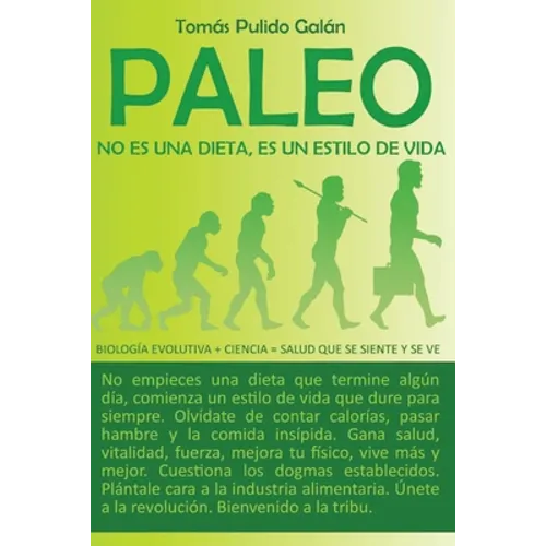 Paleo: no es una dieta, es un estilo de vida: Biología evolutiva + ciencia = salud que se siente y se ve