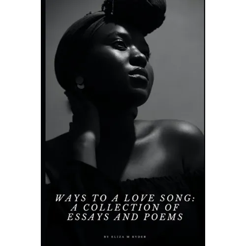 Ways to a Love Song: A Collection of Essays and Poems