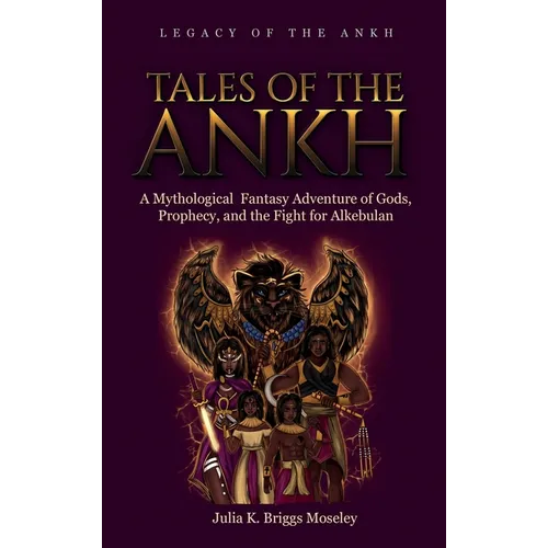 Tales of the Ankh: A Mythological Fantasy Adventure of Gods, Prophecy, and the Fight for Alkebulan