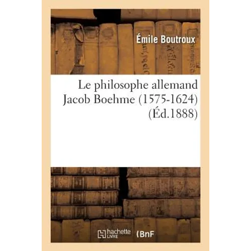 Le Philosophe Allemand Jacob Boehme (1575-1624) (Éd.1888)