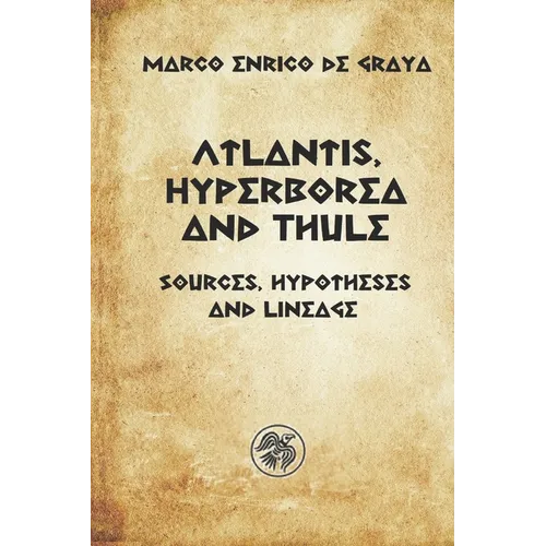 Atlantis, Hyperborea and Thule: Sources, hypotheses and descent