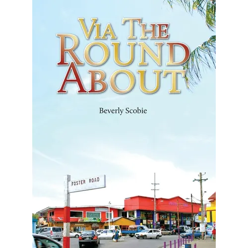 Via the Roundabout: The Scobie family's story of resolve and resilience from 1819 through Emancipation, the Colonial Era, and beyond.