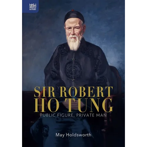 Sir Robert Ho Tung: Public Figure, Private Man