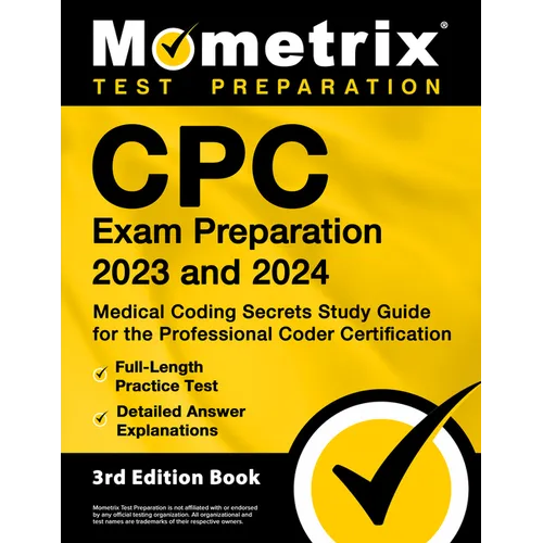 CPC Exam Preparation 2023 and 2024 - Medical Coding Secrets Study Guide for the Professional Coder Certification, Full-Length Practice Test, Detailed
