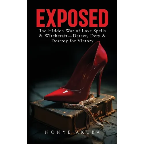 Exposed: The Hidden War of Love Spells & Witchcraft--Detect, Defy & Destroy for Victory