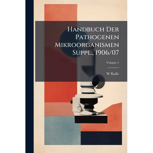 Handbuch Der Pathogenen Mikroorganismen Suppl., 1906/07; Volume 1