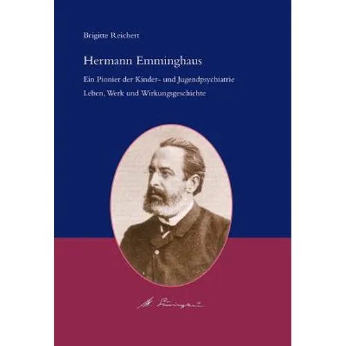 Hermann Emminghaus: Ein Pionier Der Kinder- Und Jugendpsychiatrie. Leben, Werk Und Wirkungsgeschichte