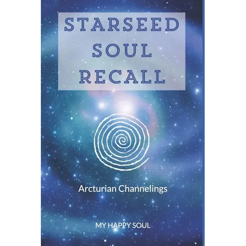 Starseed Soul Recall: Arcturian Channelings