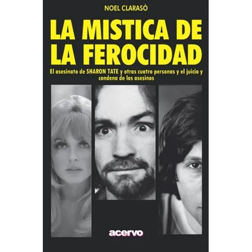 La Mística de la Ferocidad: El asesinato de SHARON TATE y otras cuatro personas y el juicio y condena de los asesinos