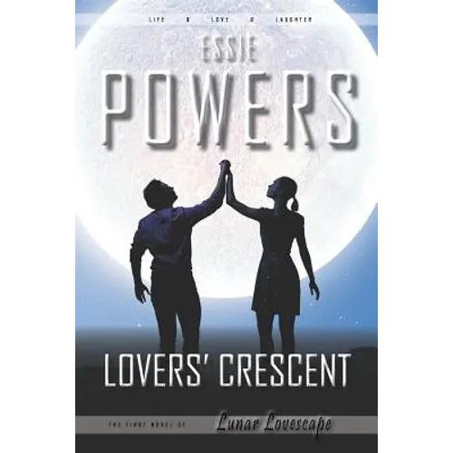 Lovers' Crescent: The First Lunar Lovescape Novel