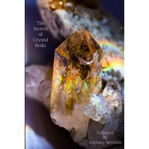 The Secrets of Crystal Reiki: The Wisdom of Reiki