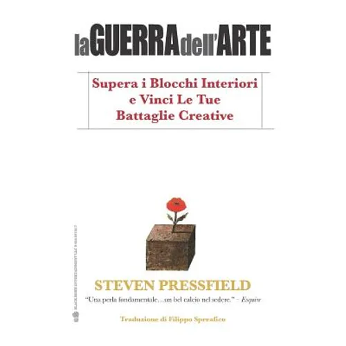 La Guerra Dell'arte: Supera I Blocchi Interiori E Vinci Le Tue Battaglie Creative