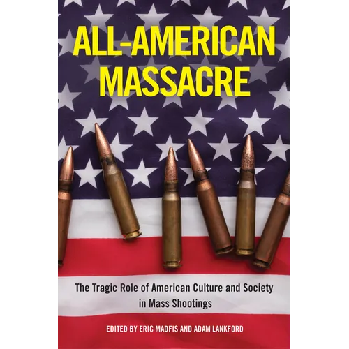 All-American Massacre: The Tragic Role of American Culture and Society in Mass Shootings