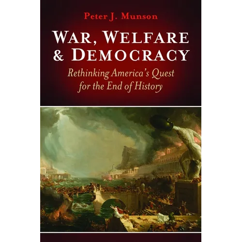 War, Welfare & Democracy: Rethinking America's Quest for the End of History