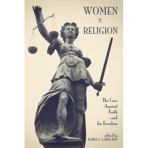 Women V. Religion: The Case Against Faith--And for Freedom