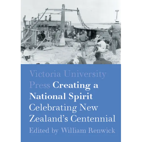 Creating a National Spirit: Celebrating New Zealand's Centennial 1940