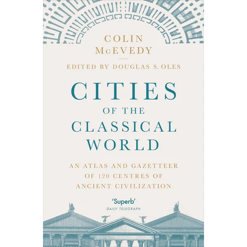 Cities of the Classical World: An Atlas and Gazetteer of 120 Centres of Ancient Civilization
